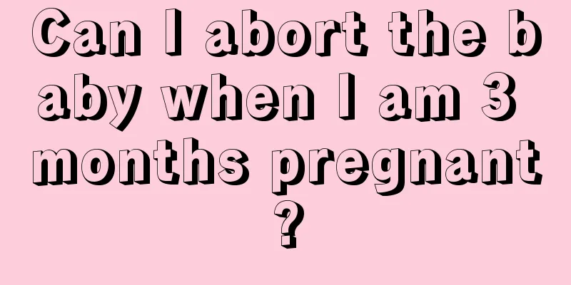 Can I abort the baby when I am 3 months pregnant?