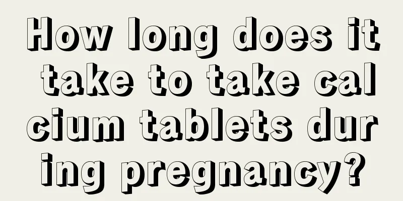 How long does it take to take calcium tablets during pregnancy?