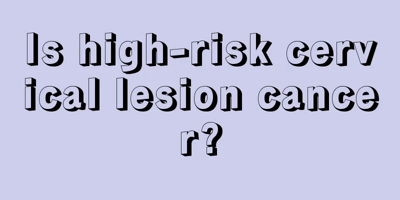 Is high-risk cervical lesion cancer?