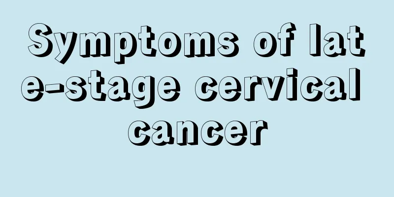 Symptoms of late-stage cervical cancer