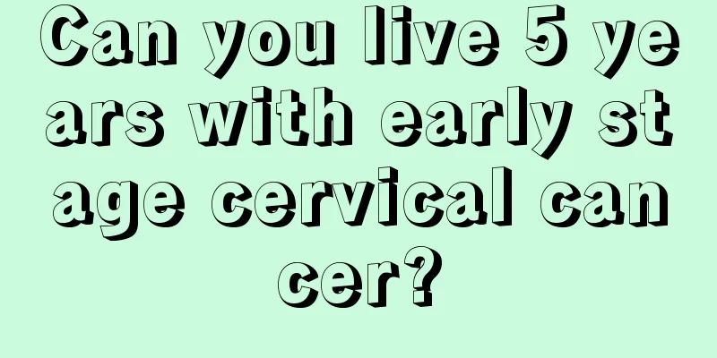 Can you live 5 years with early stage cervical cancer?