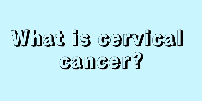 What is cervical cancer?