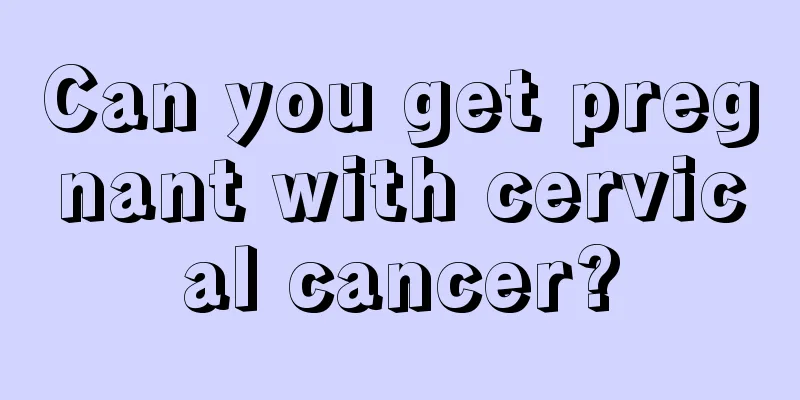 Can you get pregnant with cervical cancer?