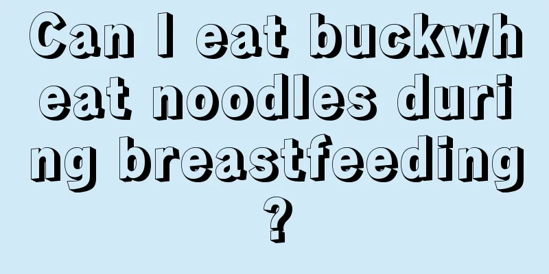 Can I eat buckwheat noodles during breastfeeding?