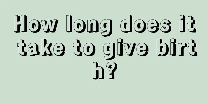 How long does it take to give birth?