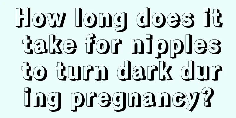 How long does it take for nipples to turn dark during pregnancy?