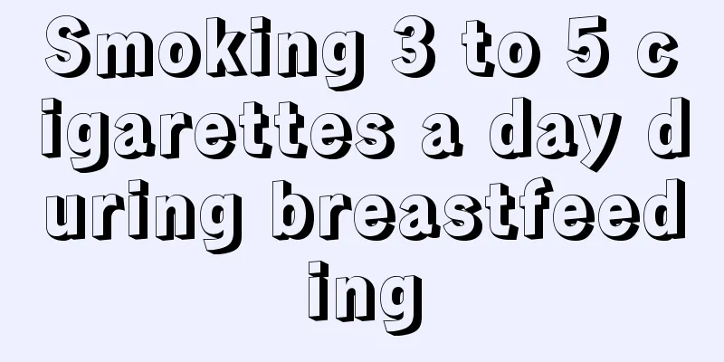 Smoking 3 to 5 cigarettes a day during breastfeeding