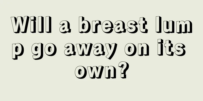 Will a breast lump go away on its own?