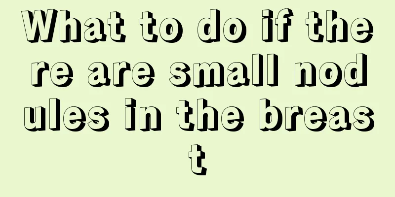 What to do if there are small nodules in the breast