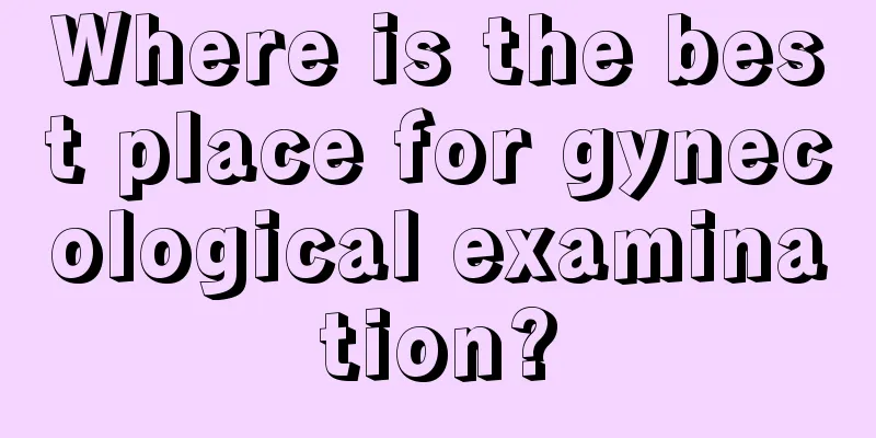 Where is the best place for gynecological examination?