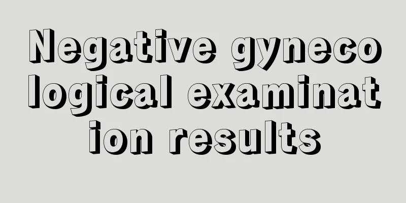 Negative gynecological examination results