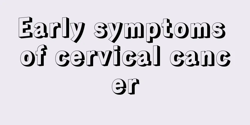 Early symptoms of cervical cancer