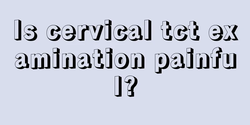 Is cervical tct examination painful?