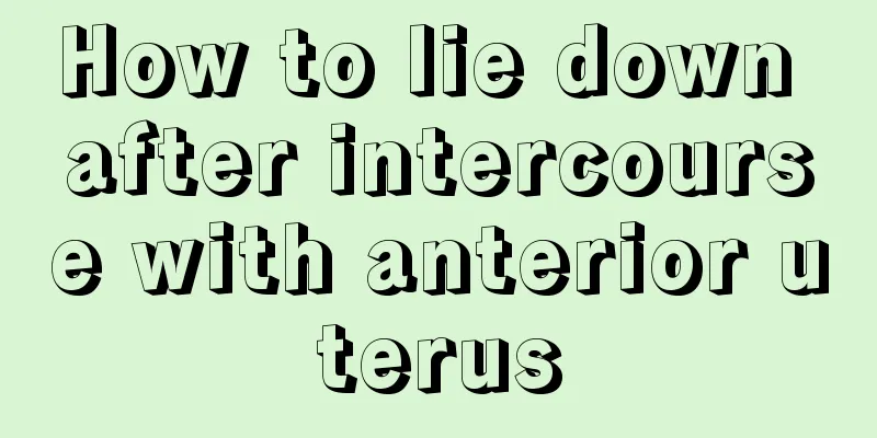 How to lie down after intercourse with anterior uterus