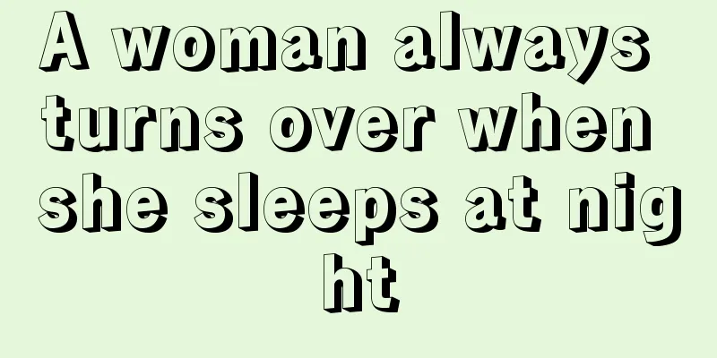 A woman always turns over when she sleeps at night