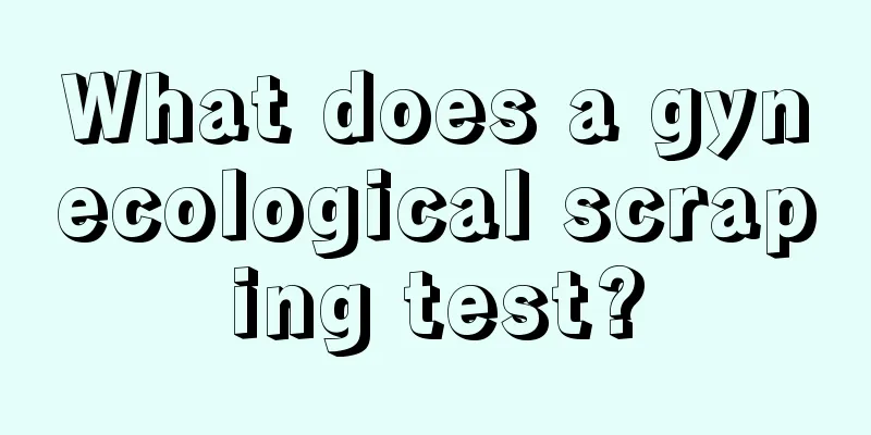 What does a gynecological scraping test?