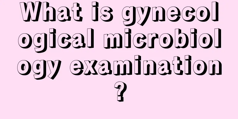 What is gynecological microbiology examination?