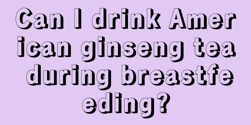 Can I drink American ginseng tea during breastfeeding?