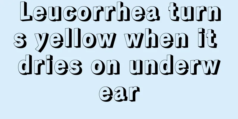 Leucorrhea turns yellow when it dries on underwear