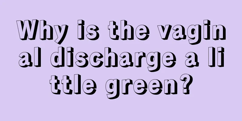 Why is the vaginal discharge a little green?