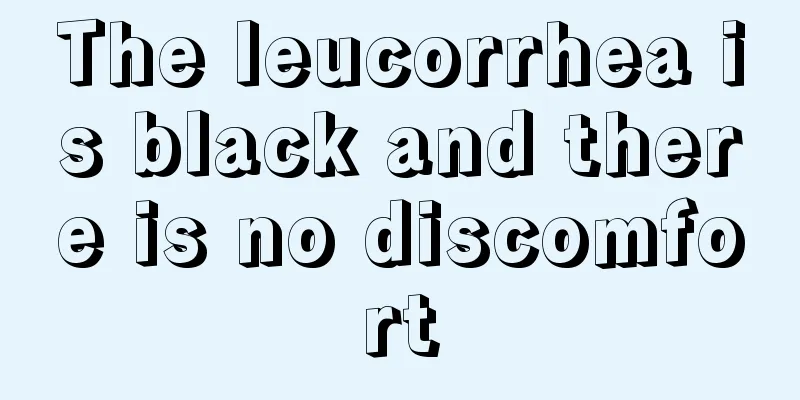 The leucorrhea is black and there is no discomfort