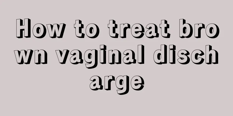 How to treat brown vaginal discharge