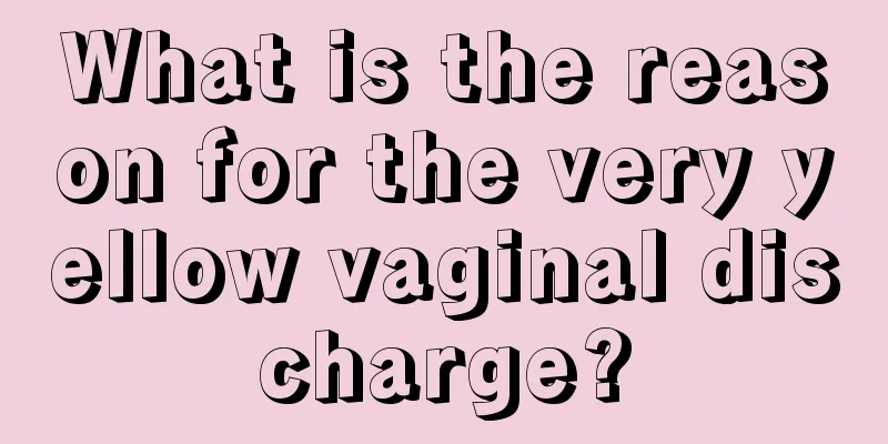 What is the reason for the very yellow vaginal discharge?