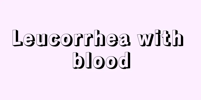 Leucorrhea with blood