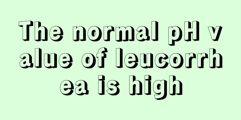 The normal pH value of leucorrhea is high