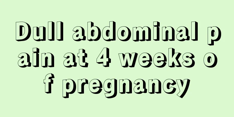 Dull abdominal pain at 4 weeks of pregnancy