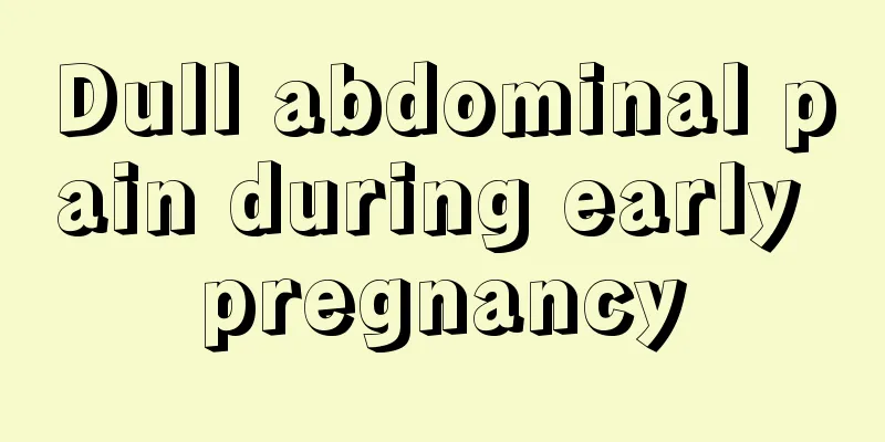 Dull abdominal pain during early pregnancy