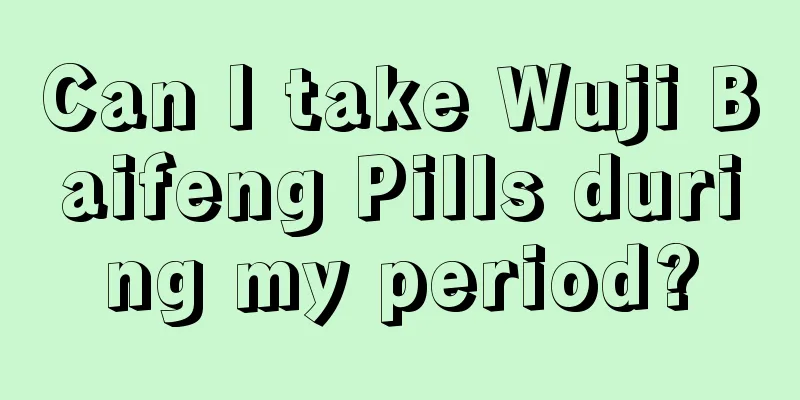 Can I take Wuji Baifeng Pills during my period?