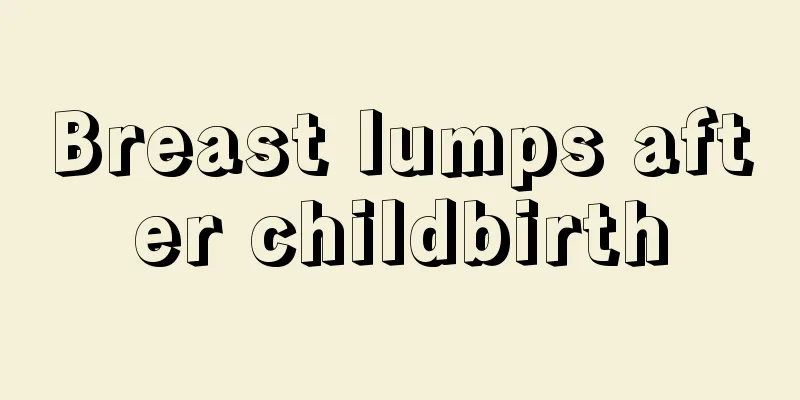 Breast lumps after childbirth