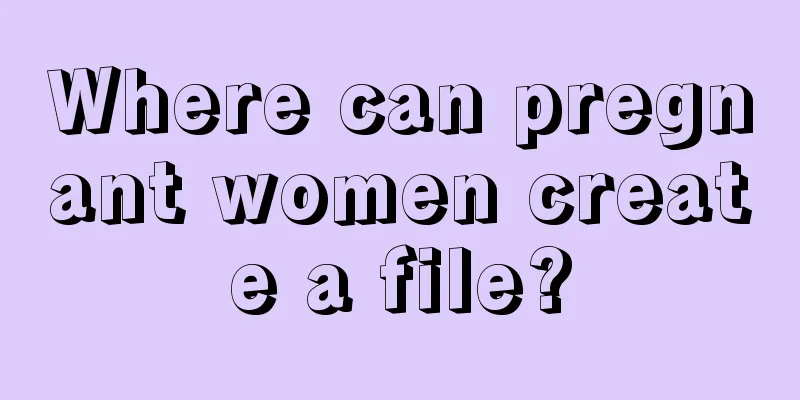 Where can pregnant women create a file?