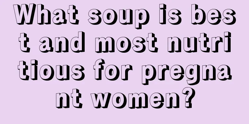 What soup is best and most nutritious for pregnant women?