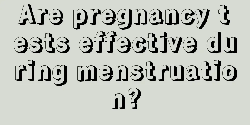 Are pregnancy tests effective during menstruation?