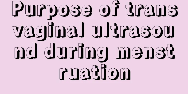 Purpose of transvaginal ultrasound during menstruation