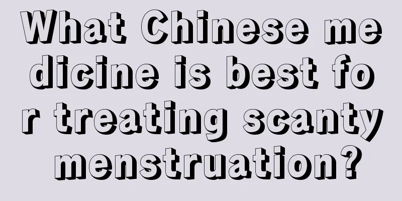 What Chinese medicine is best for treating scanty menstruation?