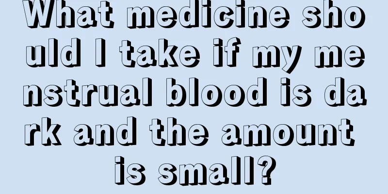 What medicine should I take if my menstrual blood is dark and the amount is small?