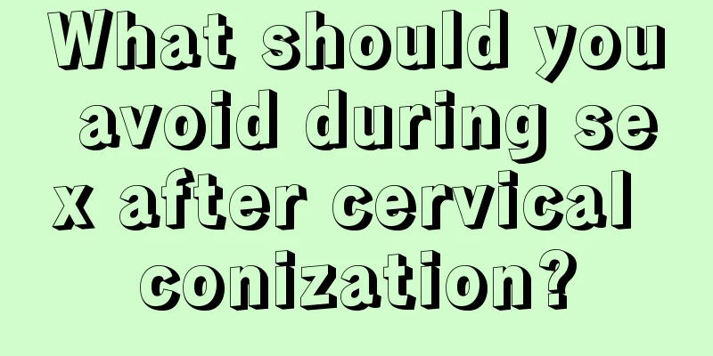 What should you avoid during sex after cervical conization?