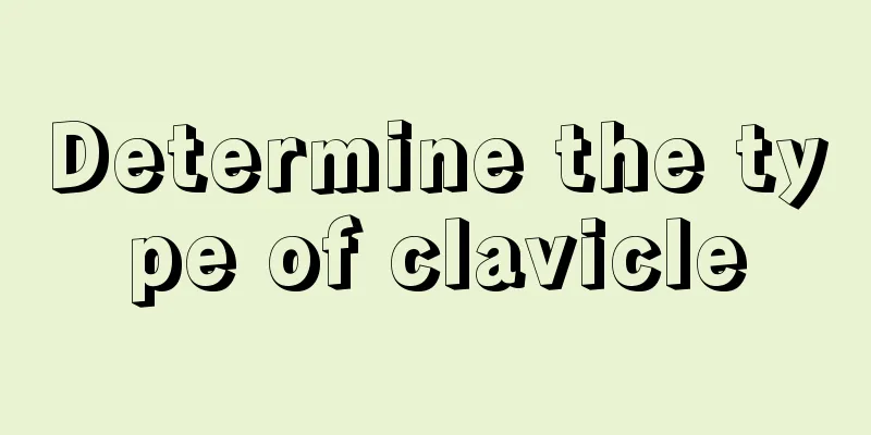 Determine the type of clavicle