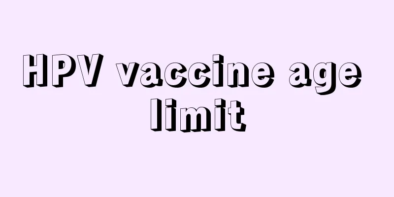 HPV vaccine age limit