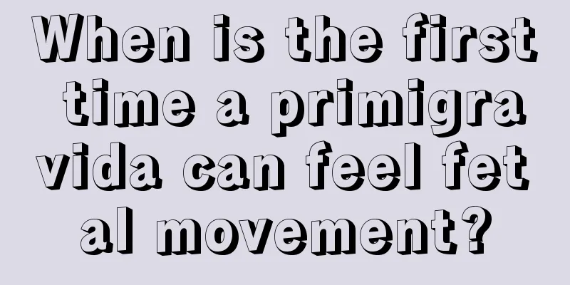 When is the first time a primigravida can feel fetal movement?