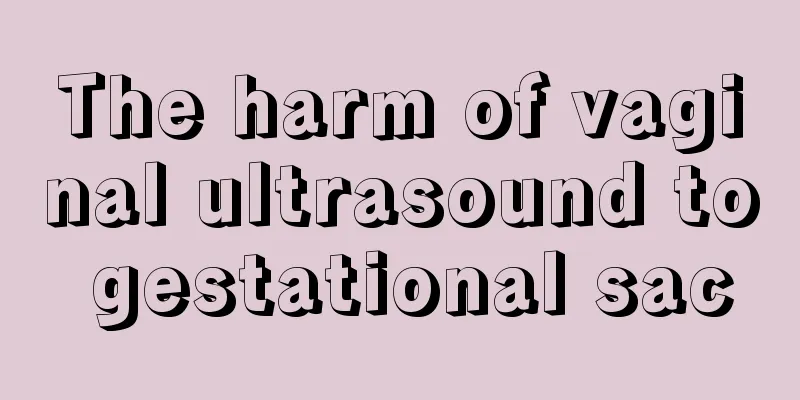 The harm of vaginal ultrasound to gestational sac