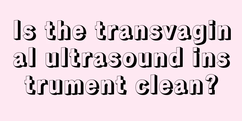 Is the transvaginal ultrasound instrument clean?