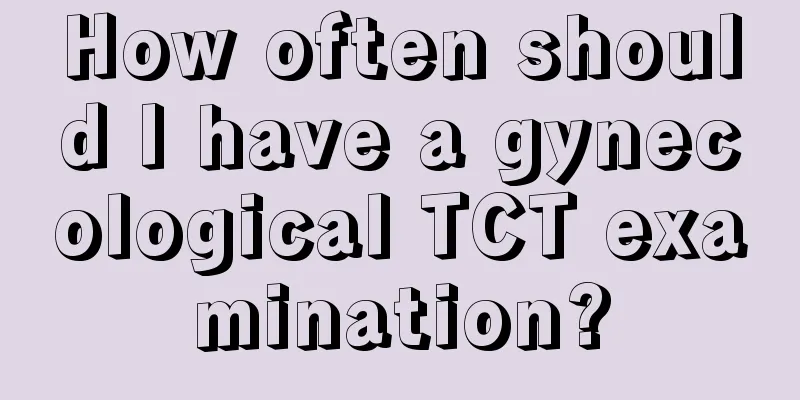 How often should I have a gynecological TCT examination?