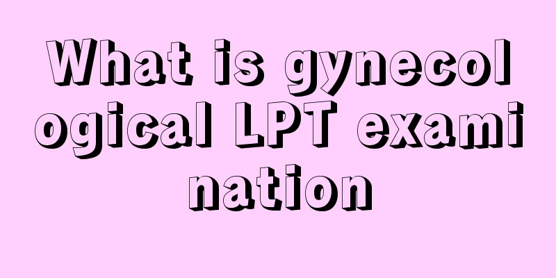 What is gynecological LPT examination