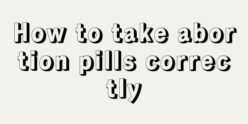 How to take abortion pills correctly