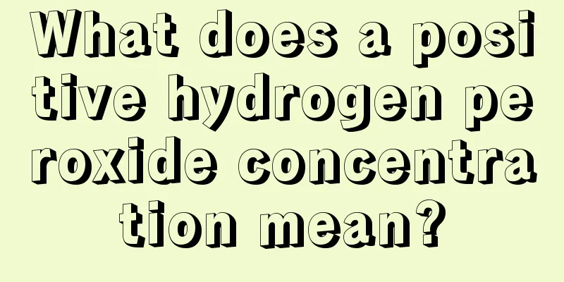 What does a positive hydrogen peroxide concentration mean?