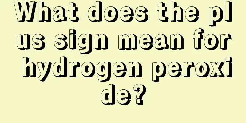 What does the plus sign mean for hydrogen peroxide?